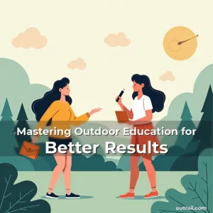 Read more about the article Mastering Outdoor Education for Better Results