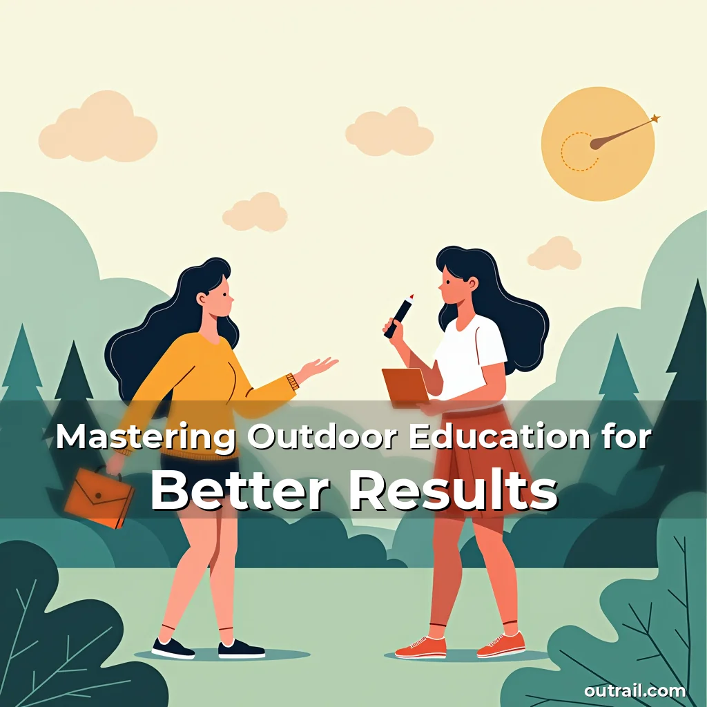 Read more about the article Mastering Outdoor Education for Better Results